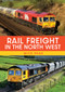 Rail Freight in the North West by Mick Page, 9781398116405