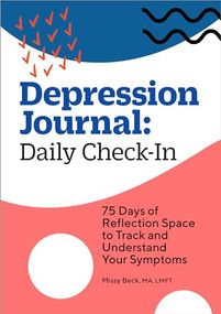 Depression Journal: Daily Check-In (75 Days of Reflection Space to Track and Understand Your Symptoms) by Missy Beck MA, LMFT, 9781638076889