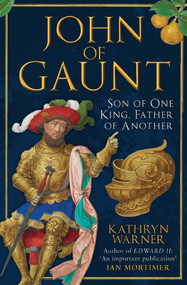 John of Gaunt (Son of One King, Father of Another) - 9781398117259 by Kathryn Warner, 9781398117259