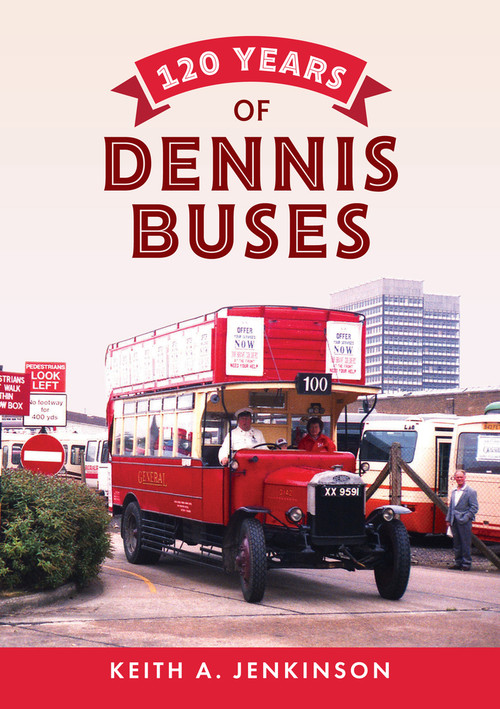 120 Years of Dennis Buses by Keith A. Jenkinson, Keith A. Jenkinson, 9781445666549