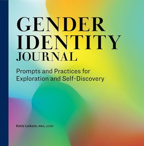 Gender Identity Journal (Prompts and Practices for Exploration and Self-Discovery) by Katie Leikam MBA, LCSW, 9781638077084