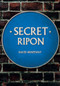 Secret Ripon by David Winpenny, 9781445672168