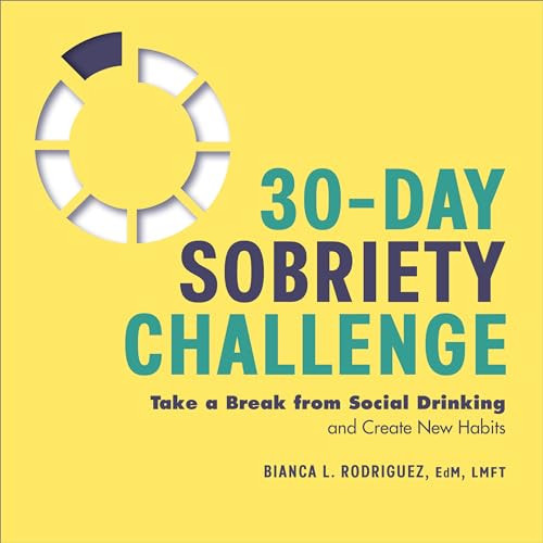 30-Day Sobriety Challenge (Take a Break from Social Drinking and Create New Habits) by Bianca L. Rodriguez EdM, LMFT, 9781638077886