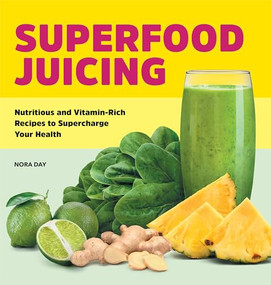 Superfood Juicing (Nutritious and Vitamin-Rich Recipes to Supercharge Your Health) by Nora Day, 9781638077916