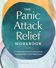 The Panic Attack Relief Workbook (A 7-Week Plan for Overcoming Fear, Managing Panic, and Finding Calm) by Mayra Diaz MS, LMFT, 9781638077954