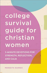 The College Survival Guide for Christian Women (5-Minute Devotions for Strength, Reflection, and Calm) by Meredith Barnes, 9781638077961