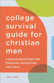 The College Survival Guide for Christian Men (5-Minute Devotions for Strength, Reflection, and Calm) by Levi Yancy, 9781638077978