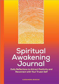 Spiritual Awakening Journal (Daily Reflections to Attract Positivity and Reconnect with Your Truest Self) by Cassandra Bodzak, 9781638077992