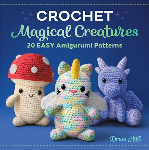 Crochet Magical Creatures (20 Easy Amigurumi Patterns) by Drew Hill, 9781638078067