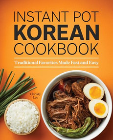 Instant Pot Korean Cookbook (Traditional Favorites Made Fast and Easy) by Christy Lee, 9781638078517