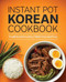 Instant Pot Korean Cookbook (Traditional Favorites Made Fast and Easy) by Christy Lee, 9781638078517