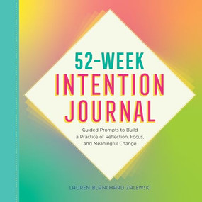 52-Week Intention Journal (Guided Prompts to Build a Practice of Reflection, Focus, and Meaningful Change) by Lauren Blanchard Zalewski, 9781638078869
