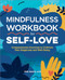 Mindfulness Workbook for Self-Love (Compassionate Exercises to Cultivate Your Happiness and Well-Being) by Joel Black LCSW, 9781638078883