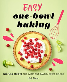 Easy One-Bowl Baking (No-Fuss Recipes for Sweet and Savory Baked Goods) by Kelli Marks, 9781638079002