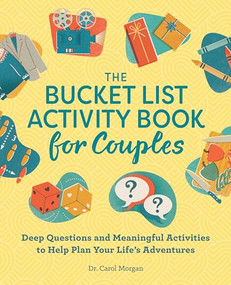 The Bucket List Activity Book for Couples (Deep Questions and Meaningful Activities to Help Plan Your Life's Adventures) by Dr. Carol Morgan PhD, 9781638079095