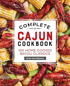 Complete Cajun Cookbook (100 Home-Cooked Bayou Classics) by Brette McWhorter Sember Attorney at Law, Ryan Boudreaux, 9781638079132