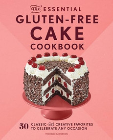 The Essential Gluten-Free Cake Cookbook (50 Classic and Creative Favorites to Celebrate Any Occasion) by Michelle Anderson, 9781638079149