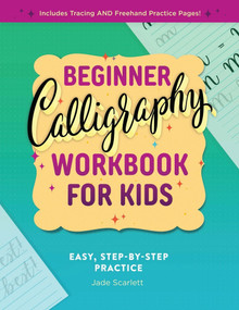 Beginner Calligraphy Workbook for Kids (Easy, Step-by-Step Practice) by Jade Scarlett, 9781638079170