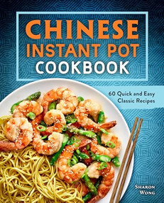 Chinese Instant Pot Cookbook (60 Quick and Easy Classic Recipes) by Sharon Wong, 9781638079279