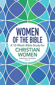 Women of the Bible (A 12-Week Bible Study for Christian Women) - 9781638079293 by Kimberlee Herman MSW, LCPC, 9781638079293