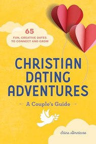 Christian Dating Adventures - A Couple's Guide (65 Fun, Creative Dates to Connect and Grow) by Selina Almodovar, 9781638079309