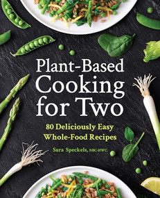 Plant-Based Cooking for Two (80 Deliciously Easy Whole-Food Recipes) by Sara Speckels, 9781638079453