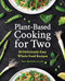 Plant-Based Cooking for Two (80 Deliciously Easy Whole-Food Recipes) by Sara Speckels, 9781638079453
