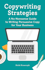 Copywriting Strategies (A No-Nonsense Guide to Writing Persuasive Copy for Your Business) by Nicki Krawczyk, 9781638079477