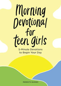 Morning Devotional for Teen Girls (5-Minute Devotions to Begin Your Day) by Meredith Barnes, 9781638079620