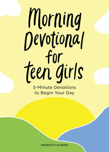 Morning Devotional for Teen Girls (5-Minute Devotions to Begin Your Day) by Meredith Barnes, 9781638079620