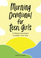 Morning Devotional for Teen Girls (5-Minute Devotions to Begin Your Day) by Meredith Barnes, 9781638079620