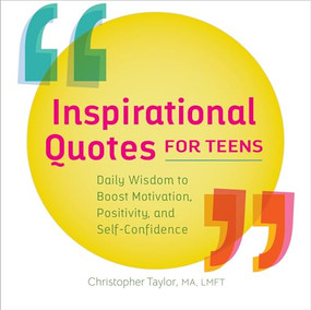 Inspirational Quotes for Teens (Daily Wisdom to Boost Motivation, Positivity, and Self-Confidence) by Christopher Taylor, 9781638079781
