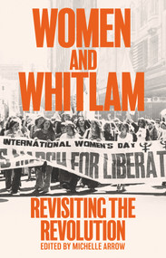 Women and Whitlam (Revisiting the revolution) by Michelle Arrow, 9781742237855