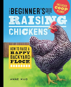 The Beginner's Guide to Raising Chickens (How to Raise a Happy Backyard Flock) by Anne Kuo, 9781638079972