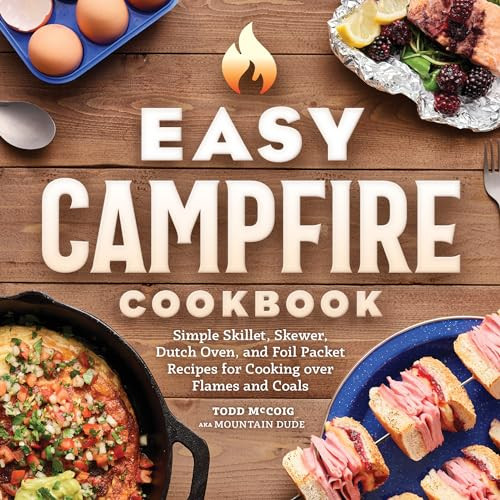 Easy Campfire Cookbook (Simple Skillet, Skewer, Dutch Oven, and Foil Packet Recipes for Cooking over Flames and Coals) by Mountain Dude, 9781638780359