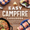 Easy Campfire Cookbook (Simple Skillet, Skewer, Dutch Oven, and Foil Packet Recipes for Cooking over Flames and Coals) by Mountain Dude, 9781638780359