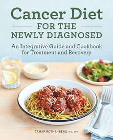 Cancer Diet for the Newly Diagnosed (An Integrative Guide and Cookbook for Treatment and Recovery) by Tamar Rothenberg MS, RDN, 9781638780373