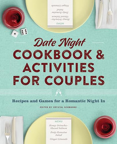 Date Night Cookbook and Activities for Couples (Recipes and Games for a Romantic Night In) by Crystal Schwanke, 9781638780410