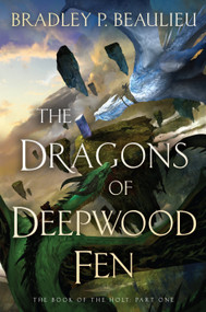 The Dragons of Deepwood Fen by Bradley P. Beaulieu, 9780756418120
