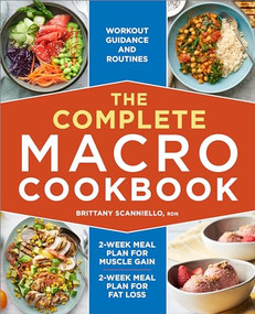 The Complete Macro Cookbook (2-Week Meal Plan for Muscle Gain, 2-Week Meal Plan for Fat Loss, Workout Guidance and Routines) by Brittany Scanniello RDN, 9781638780557