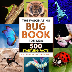 The Fascinating Bug Book for Kids (500 Startling Facts!) - 9781638780656 by Krystal Monique Toney