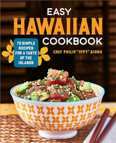 Easy Hawaiian Cookbook (70 Simple Recipes for a Taste of the Islands) by Chef Philip "Ippy" Aiona, 9781638780670
