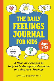 The Daily Feelings Journal for Kids (A Year of Prompts to Help Kids Recognize Emotions and Express Feelings) by Nathan Greene PsyD, 9781638780700