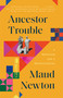 Ancestor Trouble (A Reckoning and a Reconciliation) - 9780812987492 by Maud Newton, 9780812987492