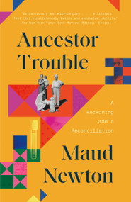 Ancestor Trouble (A Reckoning and a Reconciliation) - 9780812987492 by Maud Newton, 9780812987492
