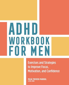 ADHD Workbook for Men (Exercises and Strategies to Improve Focus, Motivation, and Confidence) by Puja Trivedi Parikh LCSW, BCBA, 9781638780878