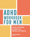 ADHD Workbook for Men (Exercises and Strategies to Improve Focus, Motivation, and Confidence) by Puja Trivedi Parikh LCSW, BCBA, 9781638780878