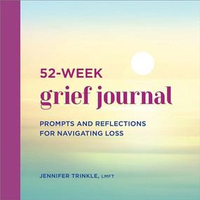 52-Week Grief Journal (Prompts and Reflections for Navigating Loss) by Jennifer Trinkle LMFT, 9781638780915