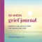 52-Week Grief Journal (Prompts and Reflections for Navigating Loss) by Jennifer Trinkle LMFT, 9781638780915