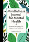 Mindfulness Journal for Mental Health (Prompts and Practices to Improve Your Well-Being) by Elizabeth Cronin PsyD, 9781638780946
